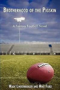 Brotherhood of the Pigskin: A Fantasy Football Novel