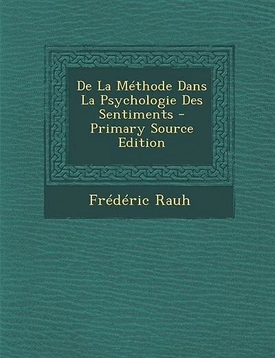 De La Méthode Dans La Psychologie Des Sentiments - Primary Source Edition