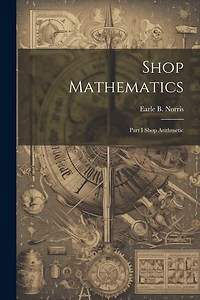 Shop Mathematics: Part I Shop Arithmetic