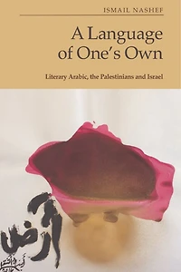 A Language of One’s Own: Literary Arabic, the Palestinians and Israel