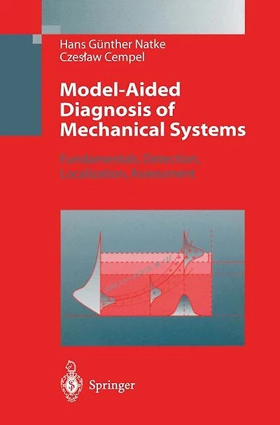 Model-Aided Diagnosis of Mechanical Systems: Fundamentals, Detection, Localization, Assessment