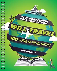 Have Crossword, Will Travel: 100 Clever On-the-go Puzzles
