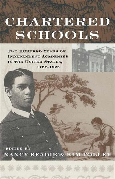 Chartered Schools: Two Hundred Years Of Independent Academies The United States, 1727-1925