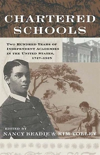 Chartered Schools: Two Hundred Years Of Independent Academies The United States, 1727-1925