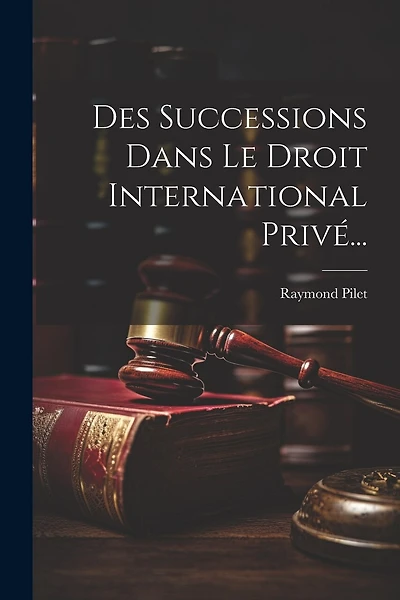 Des Successions Dans Le Droit International Privé...