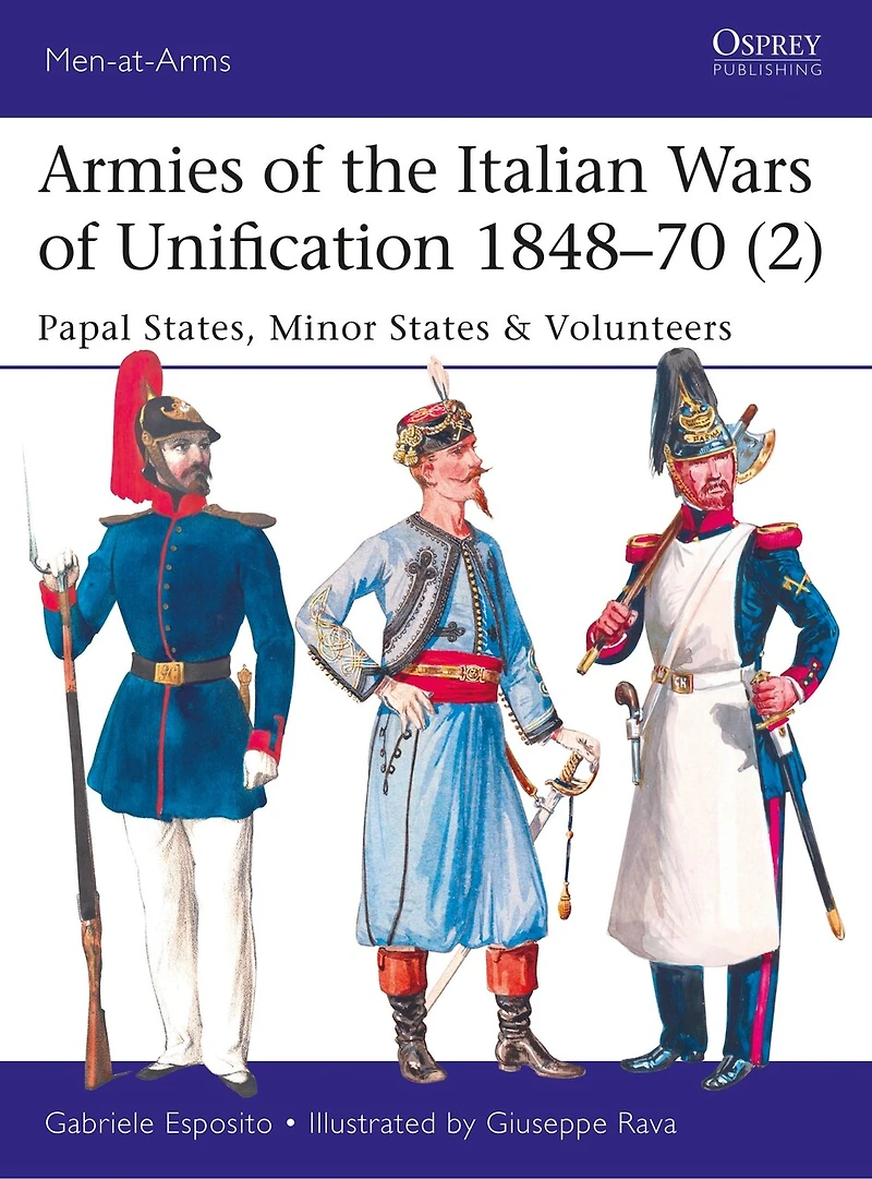 Armies of the Italian Wars Unification 1848–70 (2): Papal States, Minor States & Volunteers
