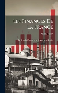 Les Finances De La France: La Rente Et L'impôt, Leur Origine-Leur Histoire