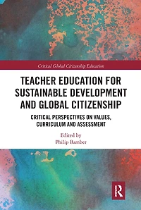 Teacher Education for Sustainable Development and Global Citizenship: Critical Perspectives on Values, Curriculum Assessment