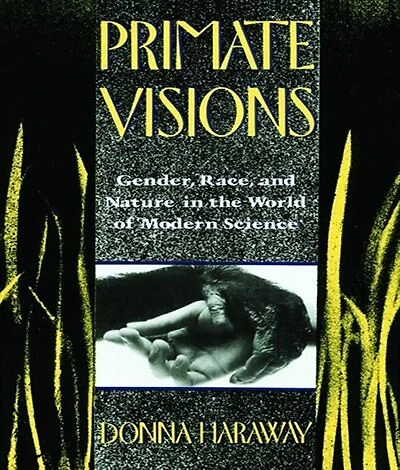 Primate Visions: Gender, Race, And Nature The World Of Modern Science