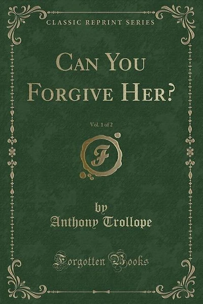 Can You Forgive Her?, Vol. 1 of 2 (Classic Reprint)