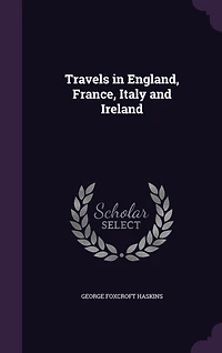Travels England, France, Italy and Ireland (Classic Reprint)