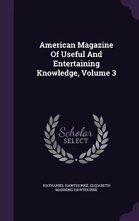 American Magazine Of Useful And Entertaining Knowledge, Volume 3