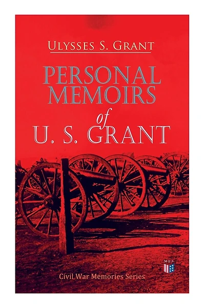 Personal Memoirs Of U. S. Grant: Civil War Memories Series