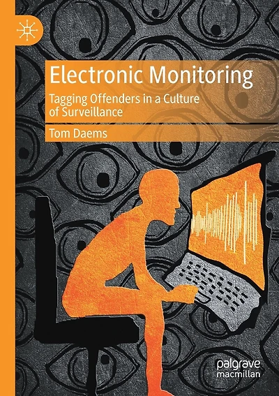 Electronic Monitoring: Tagging Offenders In A Culture Of Surveillance