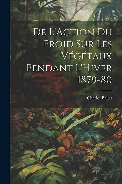 De L'Action du Froid sur les Végétaux Pendant L'Hiver 1879-80