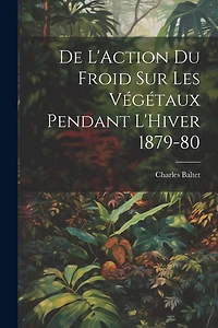 De L'Action du Froid sur les Végétaux Pendant L'Hiver 1879-80