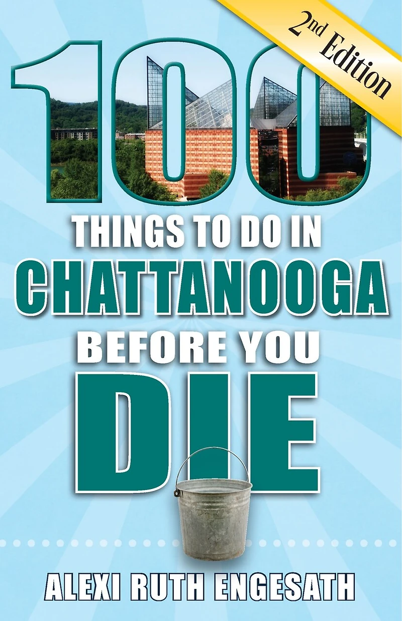 100 Things to Do Chattanooga Before You Die, 2nd Edition