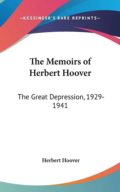 The Memoirs of Herbert Hoover: The Great Depression, 1929-1941