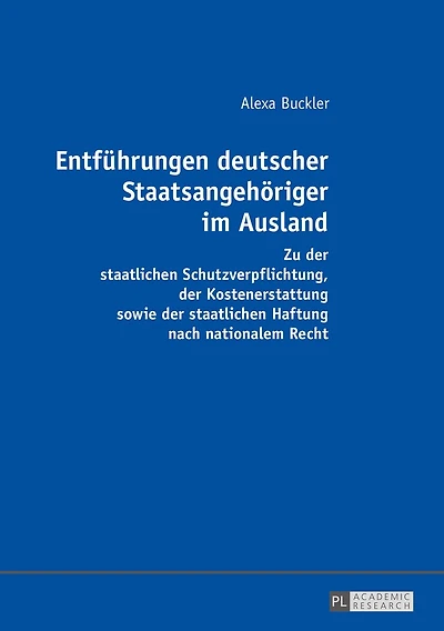 Entfuehrungen deutscher Staatsangehoeriger im Ausland: Zu der staatlichen Schutzverpflichtung, Kostenerstattung sowie Haftung nach nationalem Recht