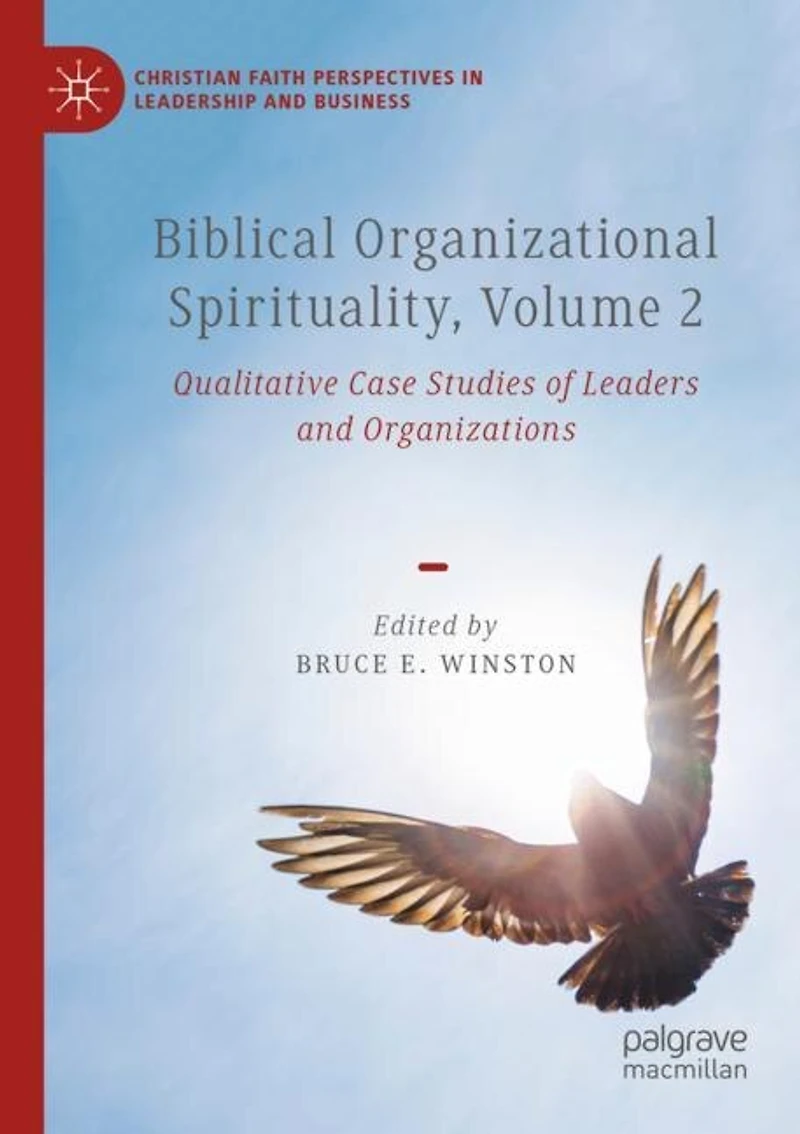 Biblical Organizational Spirituality, Volume 2: Qualitative Case Studies of Leaders and Organizations