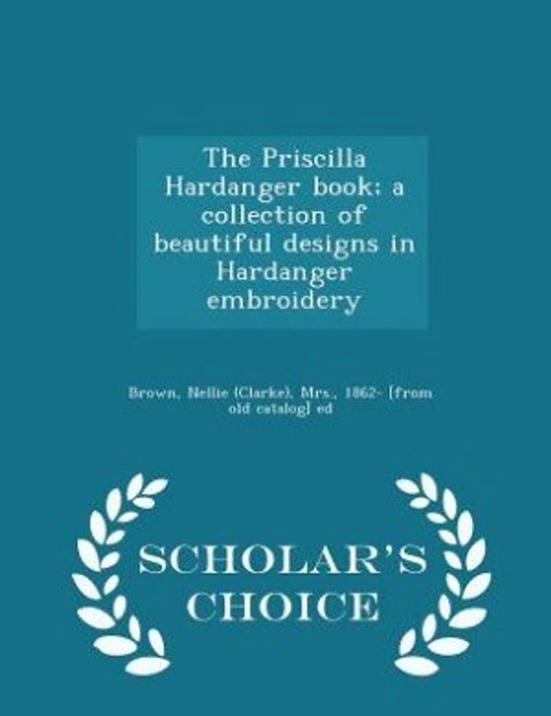 The Priscilla Hardanger Book: A Collection of Beautiful Designs Embroidery; With Lessons and Stitches (Classic Repri