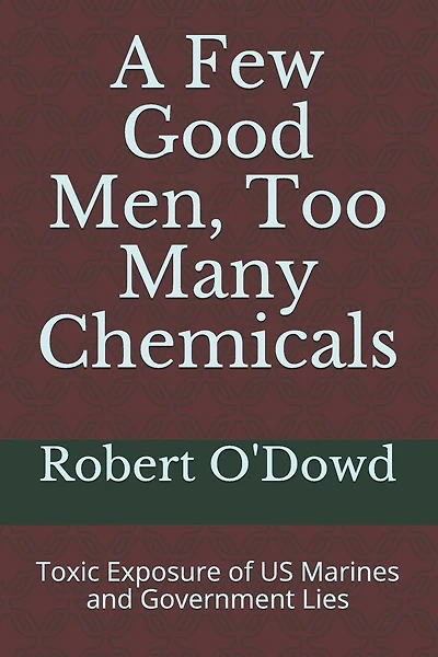 A Few Good Men, Too Many Chemicals: Toxic Exposure of US Marines and Government Lies