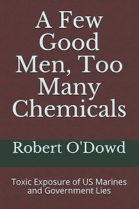 A Few Good Men, Too Many Chemicals: Toxic Exposure of US Marines and Government Lies