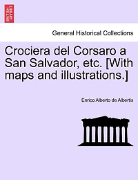 Crociera del Corsaro a San Salvador, etc. [With maps and illustrations.]
