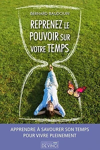 Reprenez le pouvoir sur votre temps: apprendre à savourer son temps pour vivre pleinement