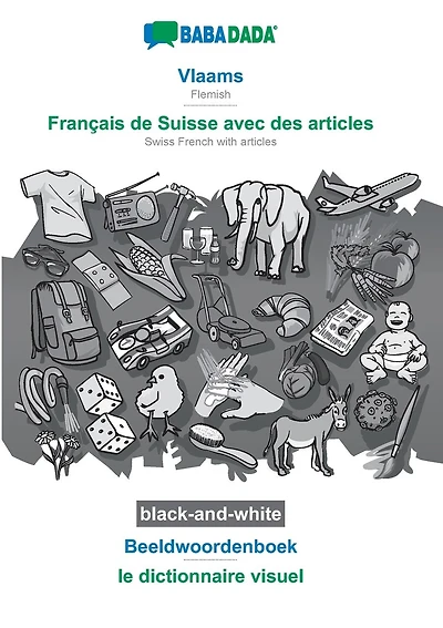Vlaams - Français de Suisse avec des articles, Beeldwoordenboek, BW: BABADADA Flemish - Swiss French with articles, visual dictionary, BW