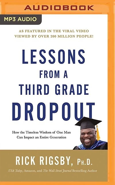 Lessons From A Third Grade Dropout: How The Timeless Wisdom Of One Man Can Impact An Entire Generation