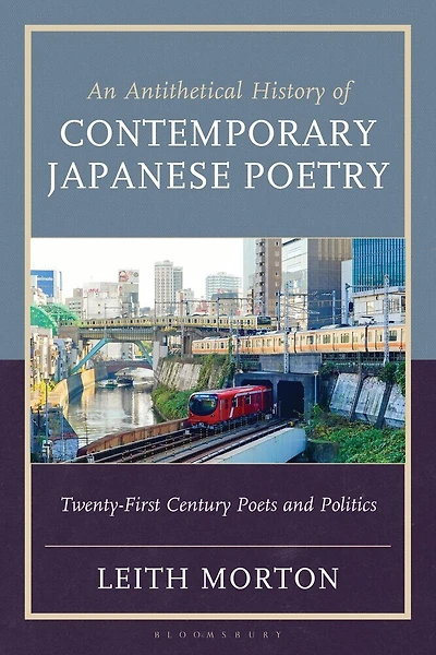 An Antithetical History of Contemporary Japanese Poetry: Twenty-First Century Poets and Politics