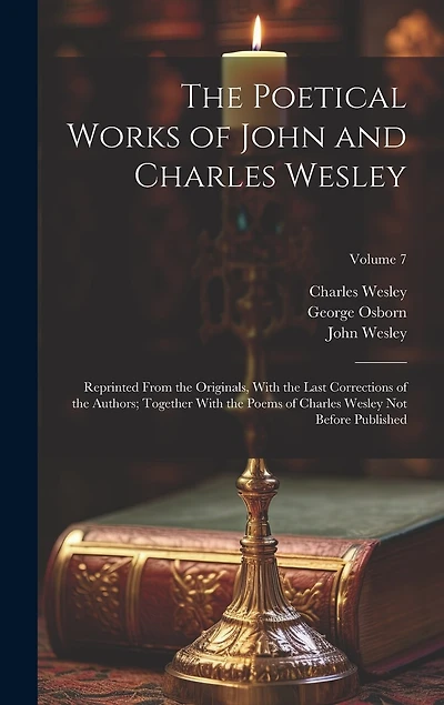 The Poetical Works of John and Charles Wesley: Reprinted From the Originals