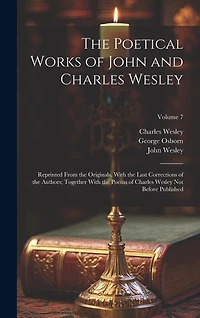 The Poetical Works of John and Charles Wesley: Reprinted From the Originals