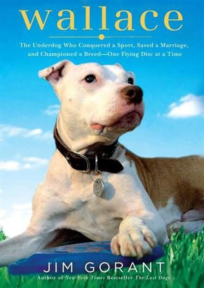 Wallace: The Underdog Who Conquered a Sport, Saved Marriage, and Championed Pit Bulls—One Flying Disc at Time