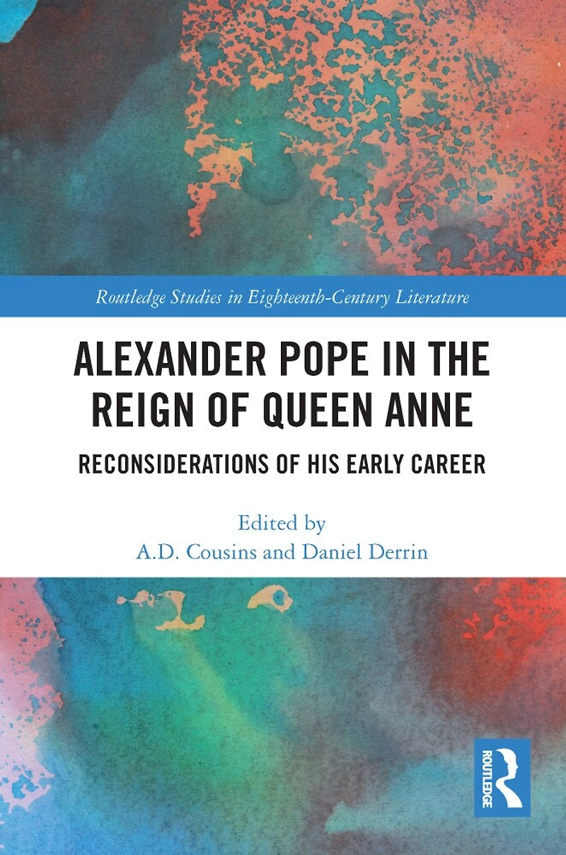 Alexander Pope The Reign of Queen Anne: Reconsiderations His Early Career