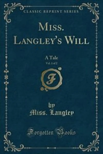 Miss. Langley's Will, Vol. 1 of 2: A Tale (Classic Reprint)