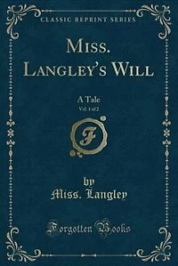 Miss. Langley's Will, Vol. 1 of 2: A Tale (Classic Reprint)