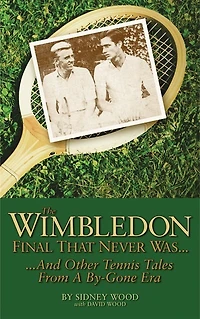 The Wimbledon Final That Never Was . .: And Other Tennis Tales from a By-Gone Era