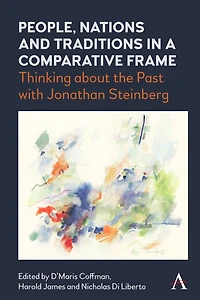 People, Nations And Traditions In A Comparative Frame: Thinking About The Past With Jonathan Steinberg