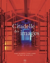 Citadelle des images: carte blanche à Anne Garde au fort de Saint-Cyr
