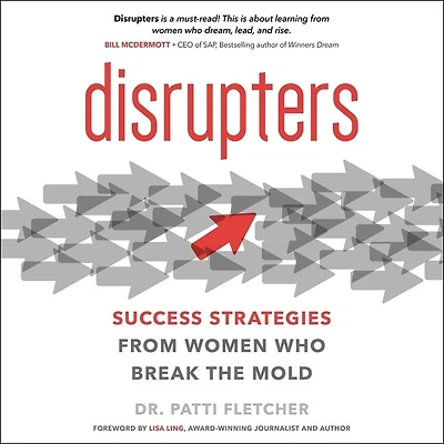 Disrupters: Success Strategies From Women Who Break The Mold