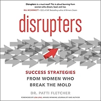 Disrupters: Success Strategies From Women Who Break The Mold