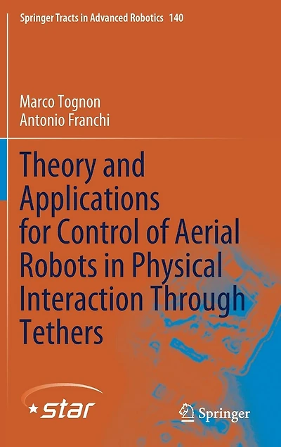 Theory And Applications For Control Of Aerial Robots Physical Interaction Through Tethers
