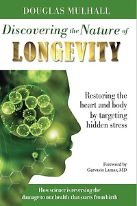 Discovering the Nature of Longevity: Restoring the heart and body by targeting hidden stress