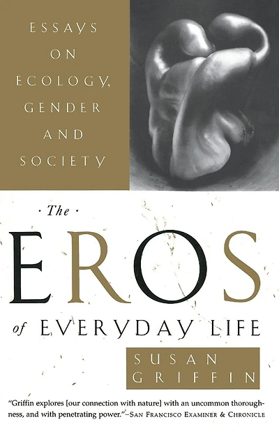 The Eros of Everyday Life: Essays On Ecology, Gender And Society