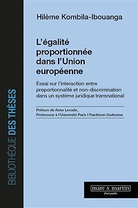 L' égalité proportionnée dans l'Union européenne: essai sur l'interaction entre proportionnalité et non-discrimination dans un système juridique transnational