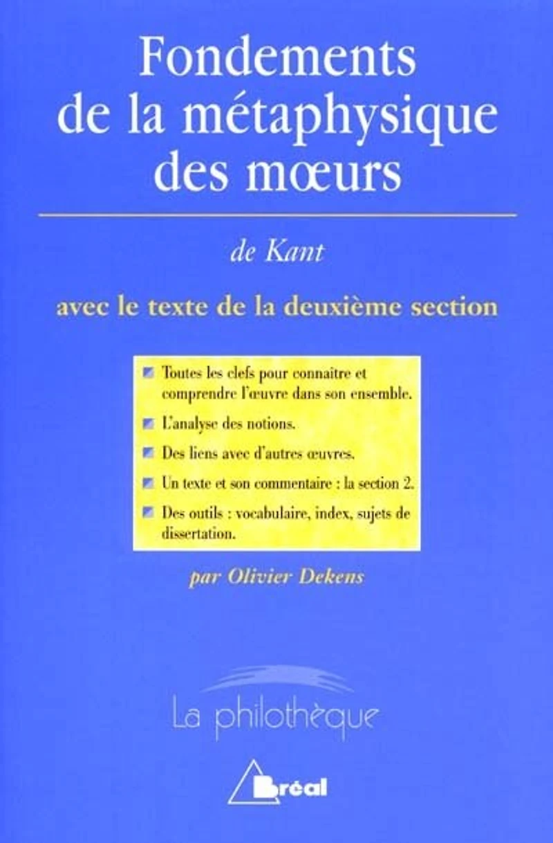 Fondements de la métaphysique des moeurs, Emmanuel Kant : avec le texte deuxième section: section