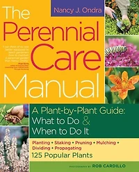 The Perennial Care Manual: A Plant-by-Plant Guide: What to Do & When It