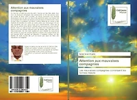 Attention aux mauvaises compagnies: Les mauvaises compagnies corrompent les bonnes moeurs